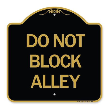 Signmission Designer Series Sign-Do Not Block Alley, Black & Gold Aluminum Sign, 18" x 18", BG-1818-24188 A-DES-BG-1818-24188